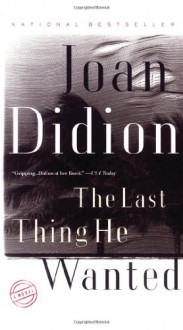 The Last Thing He Wanted - Joan Didion