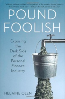 Pound Foolish: Exposing the Dark Side of the Personal Finance Industry - Helaine Olen