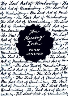 The Missing Ink: The Lost Art of Handwriting - Philip Hensher