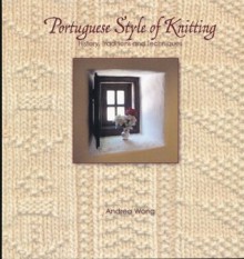 Portuguese Style of Knitting History, Traditions and Techniques - Andrea Wong