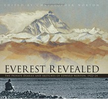 Everest Revealed: The Private Diaries and Sketches of Edward Norton, 1922-24 - Christopher Norton