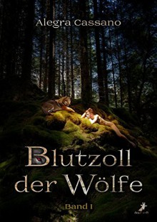 Blutzoll der Wölfe Band 1 - Alegra Cassano