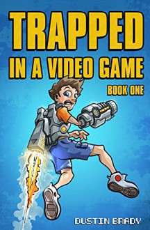 Trapped in a Video Game: Book One - Dustin Brady