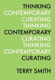 Thinking Contemporary Curating Kindle Edition - Terry Smith, Kate Fowle