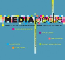 Mediapedia: Creative Tools and Techniques for Camera, Computer, and Beyond - Kit Laybourne