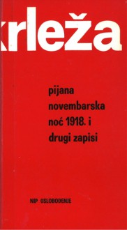 Pijana novembarska noć 1918. i drugi zapisi - Miroslav Krleža