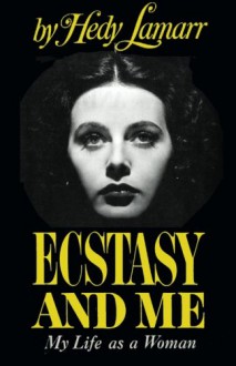 Ecstasy and Me My Life as a Woman - Hedy Lamarr, Dr. Philip Lambert, J. Lewis Bruce M.D., Sam Sloan