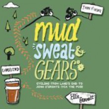 Mud, Sweat and Gears: Cycling From Land's End to John O'Groats (via the Pub) - Ellie Bennett, Nicola MacKenzie