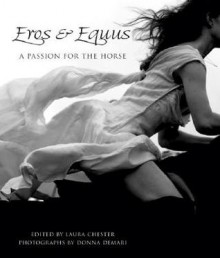 Eros & Equus: A Passion for the Horse - Laura Chester