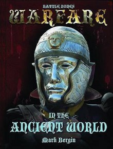 Warfare in the Ancient World. Written and Illustrated by Mark Bergin - Mark Bergin