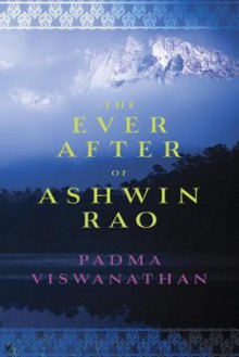 The Ever After of Ashwin Rao - Padma Viswanathan