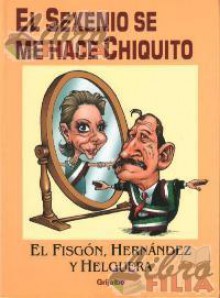 El sexenio se me hace chiquito - Rafael Barajas Durán, Antonio Helguera, José Hernández