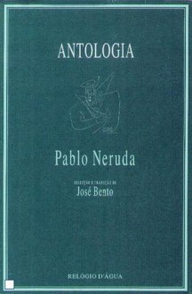 Antologia de Pablo Neruda - Pablo Neruda, José Bento