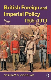 British Foreign and Imperial Policy 1865 1919 - Graham Goodlad