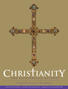 Christianity: The Illustrated History - Hans J. Hillerbrand