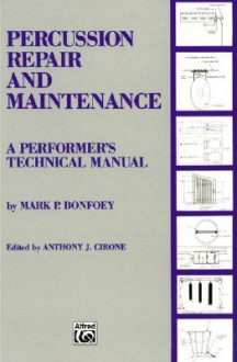 Percussion Repair and Maintenance: A Performer's Technical Manual - Mark P. Bonfoey, Anthony J. Cirone