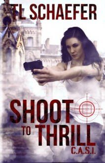 Shoot to Thrill (CASI) (Volume 2) - T.L. Schaefer