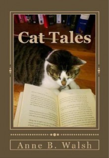 Cat Tales - Anne B. Walsh