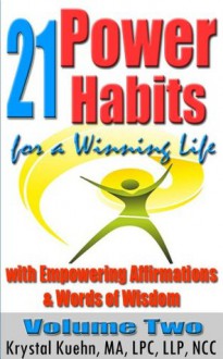 21 Power Habits for a Winning Life with Empowering Affirmations & Words of Wisdom (Volume Two) - Krystal Kuehn