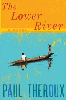 The Lower River - Paul Theroux