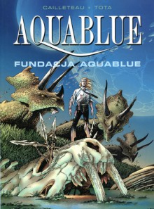 Aquablue, tom 8: Fundacja Aquablue - Thierry Cailleteau