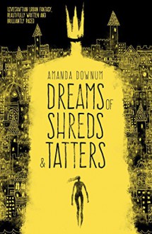 Dreams of Shreds and Tatters - Amanda Downum