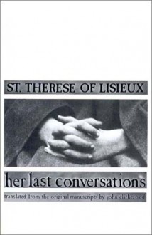 St. Therese of Lisieux: Her Last Conversations - Thérèse de Lisieux, John Clarke