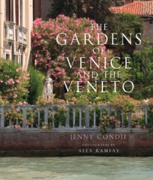 Gardens of Venice and the Veneto - Jenny Condie, Alex Ramsay