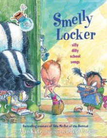 Smelly Locker: Silly Dilly School Songs [Paperback] [2010] Alan Katz, David Catrow - Alan Katz