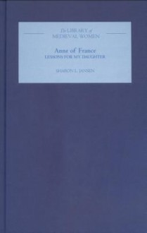 Anne of France: Lessons for My Daughter - Anne