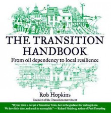 The Transition Handbook: From Oil Dependency to Local Resilience - Robert Hopkins