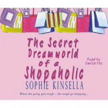 The Secret Dreamworld Of A Shopaholic: (Shopaholic Book 1) - Sophie Kinsella