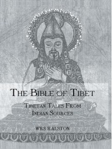 Bible of Tibet: Tibetan Tales - W R S Ralston