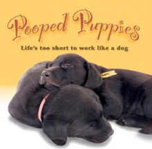 Pooped Puppies: Life's Too Short to Work Like a Dog - Sellers Productions