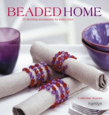 Beaded Home: 25 Stunning Accessories for Every Room - Catherine Woram