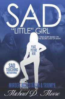 Sad Little Girl: A True Story Based on the Secret Lives of Many - Mike Moore, Michael Moore, Sketch Media