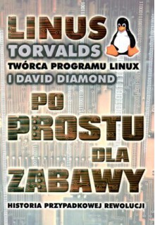 Po prostu dla zabawy - historia przypadkowej rewolucji - Linus Torvalds, David Diamond, Justyna Matysiak