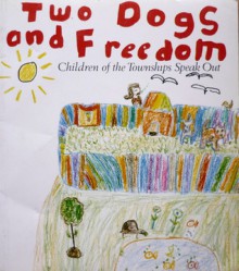 Two Dogs And Freedom: Children Of The Townships Speak Out - Charles Fox