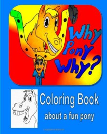 Why Pony Why Coloring Book - Mindy Stevenson, Jeremy Brown