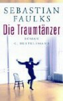 Die Traumtänzer. - Sebastian Faulks