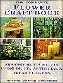 The Complete Flower Craft Book - Susan Conder, Pamela Westland, Sue Phillips