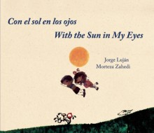 Con el sol en los ojos / With the Sun in My Eyes - Jorge Luján, Morteza Zahedi