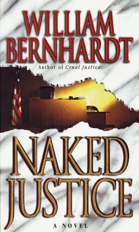 Naked Justice - William Bernhardt