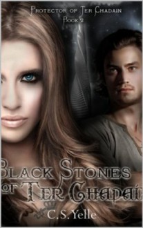 Black Stones of Ter Chadain: Protector of Ter Chadain - CS Yelle