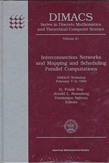 Interconnection Networks and Mapping and Scheduling Parallel Computations: Dimacs Workshop, February 7-9, 1994 - D. Frank Hsu, Arnold L. Rosenberg