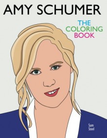 Amy Schumer: The Coloring Book: A Tribute to the Award-Winning Comedian and Author of The Girl with the Lower Back Tattoo - Ina Stein;Sally Miller;Sklavin Lira;Seymour C. Tempest;Pantha;Anubis B. C. D.;Nadja Tamaris;Antoinette Chevallier;Lisa Cohen;Kristel Kane;Nick Steel;Sam Rainey;Veronica Müller-Feucht;Pia Ramsdorf;Anita Rosenbach