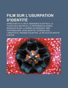 Film Sur L'Usurpation D'Identit: Arr Te-Moi Si Tu Peux, Bienvenue Gattaca, Le Talentueux MR Ripley, Le Prisonnier de Zenda, Monsieur Klein - Source Wikipedia