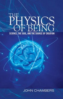 The Physics of Being - John Chambers