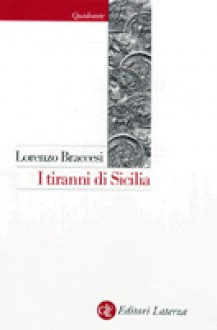 I tiranni di Sicilia - Lorenzo Braccesi