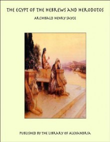 The Egypt of the Hebrews and Herodotos - Archibald Henry Sayce